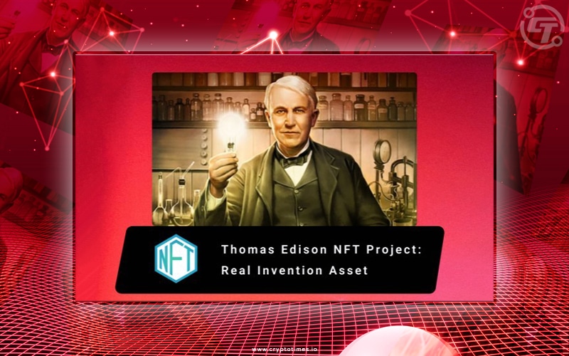 Thomas Edison’s Inventions to Soon 'Light up’ the NFT Space!